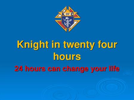 Knight in twenty four hours 24 hours can change your life