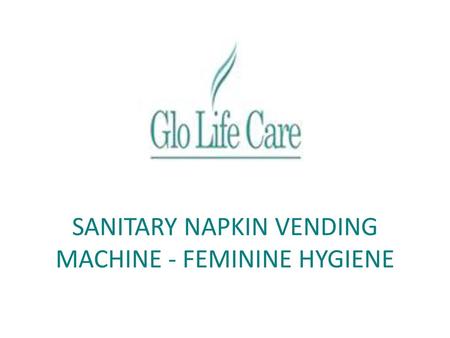 SANITARY NAPKIN VENDING MACHINE - FEMININE HYGIENE