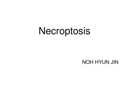 Necroptosis NOH HYUN JIN.