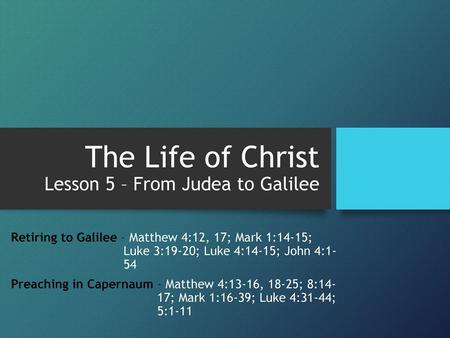 The Life of Christ Lesson 5 – From Judea to Galilee