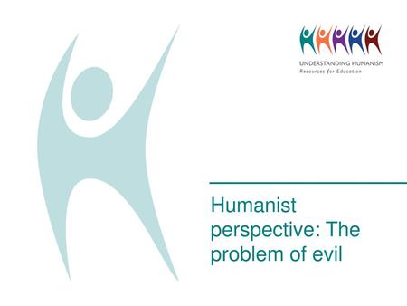 Humanist perspective: The problem of evil