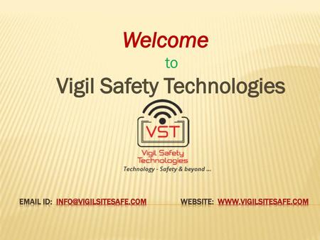 Email id: info@vigilsitesafe.com WEbsite: www.vigilsitesafe.com Welcome to Vigil Safety Technologies Email id: info@vigilsitesafe.com.