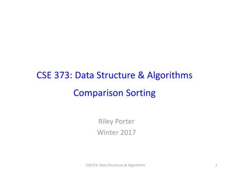 CSE 373: Data Structure & Algorithms Comparison Sorting