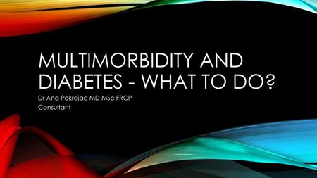 Multimorbidity and diabetes - what to do?