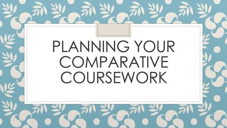 Planning your comparative coursework