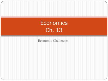 Economics Ch. 13 Economic Challenges.