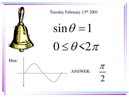 Tuesday February 13th 2001 Hint: ANSWER:.