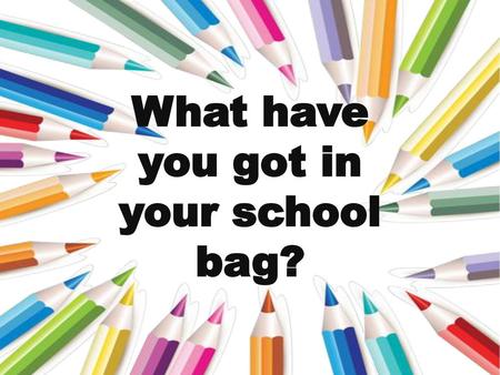 What have you got in your school bag?