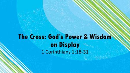 The Cross: God’s Power & Wisdom on Display