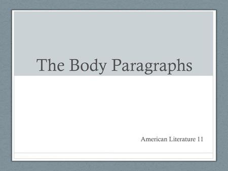 The Body Paragraphs American Literature 11.