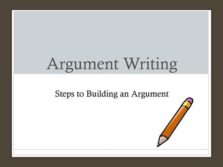 Steps to Building an Argument