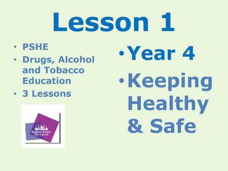 Lesson 1 Year 4 Keeping Healthy & Safe PSHE