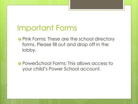 Important Forms Pink Forms: These are the school directory forms. Please fill out and drop off in the lobby. PowerSchool Forms: This allows access to your.