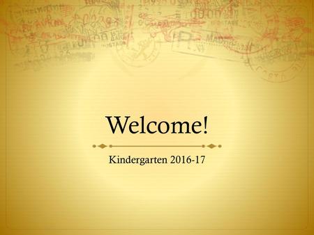 Welcome! Kindergarten 2016-17 Talk about myself a little. Cupcakes on the table. Kindergarten 2016-17.