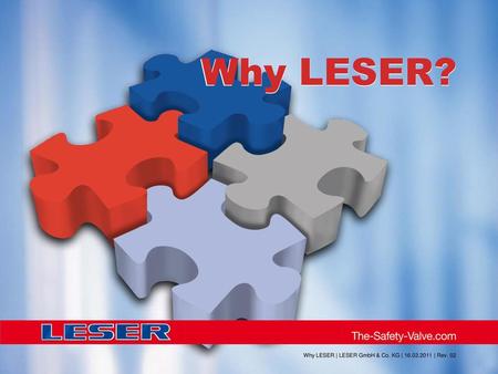 Why LESER? Why LESER? Why LESER | LESER GmbH & Co. KG | 16.03.2011 | Rev. 02.