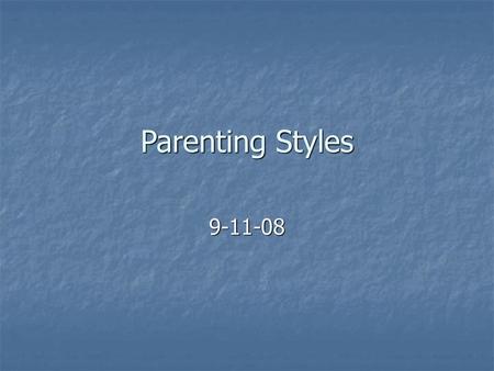 Parenting Styles 9-11-08.