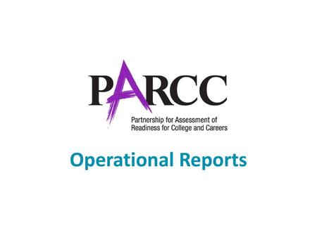 Operational Reports Welcome to: “Operational Reports” training. This module is for Test Coordinators who will perform activities to view PearsonAccessnext.