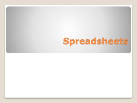 Spreadsheets.