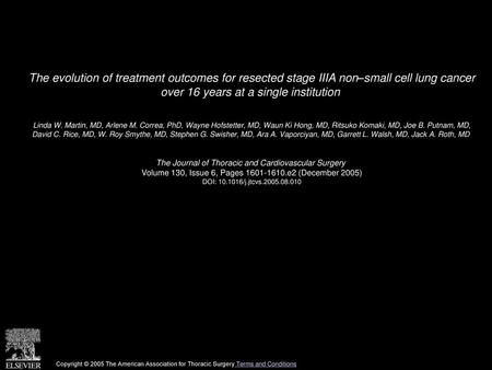 The evolution of treatment outcomes for resected stage IIIA non–small cell lung cancer over 16 years at a single institution  Linda W. Martin, MD, Arlene.