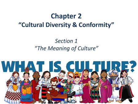 Chapter 2 “Cultural Diversity & Conformity” Section 1 “The Meaning of Culture”
