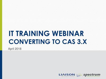 IT Training Webinar Converting to CAS 3.x