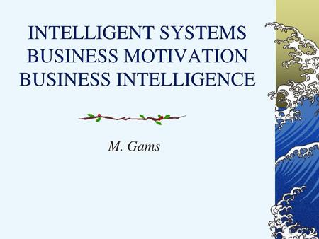 INTELLIGENT SYSTEMS BUSINESS MOTIVATION BUSINESS INTELLIGENCE