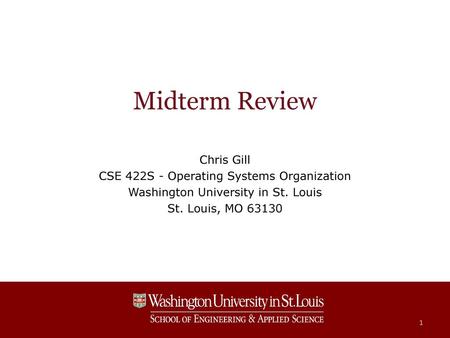 Midterm Review Chris Gill CSE 422S - Operating Systems Organization