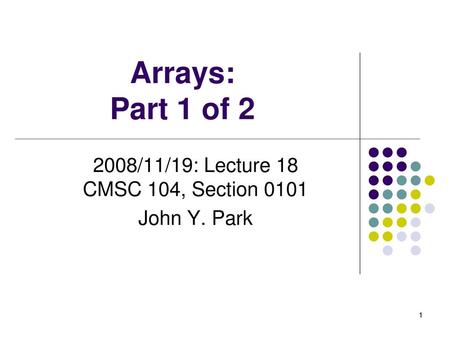 2008/11/19: Lecture 18 CMSC 104, Section 0101 John Y. Park