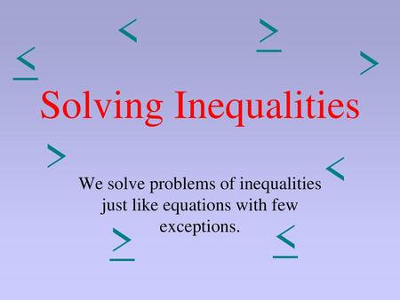 < > < < < < < > Solving Inequalities