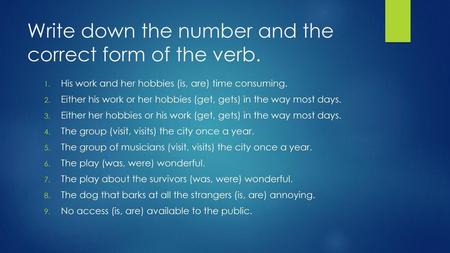 Write down the number and the correct form of the verb.