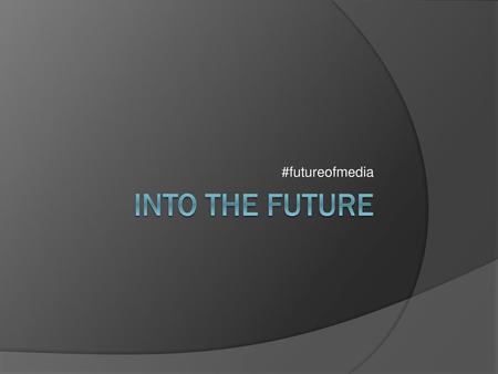 #futureofmedia Into The Future.