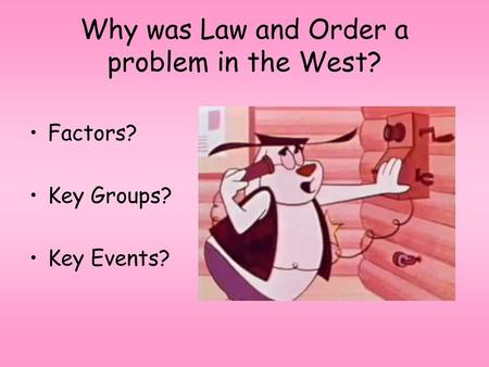 Why was Law and Order a problem in the West?