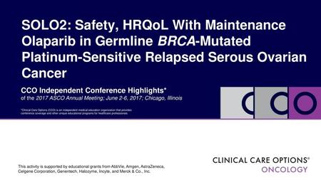 SOLO2: Safety, HRQoL With Maintenance Olaparib in Germline BRCA-Mutated Platinum-Sensitive Relapsed Serous Ovarian Cancer CCO Independent Conference Highlights*