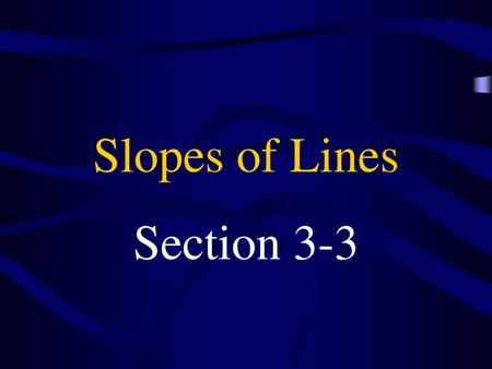 Slopes of Lines Section 3-3.