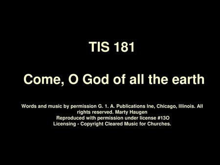 TIS Come, O God of all the earth Words and music by permission G. 1. A