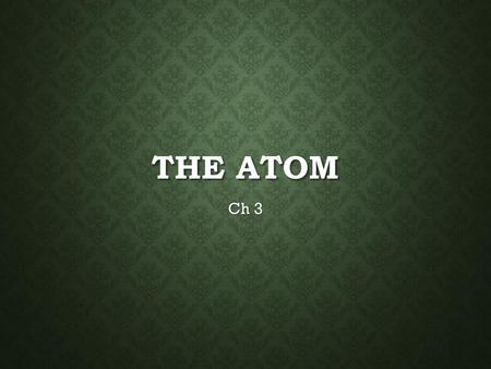 The atom Ch 3.