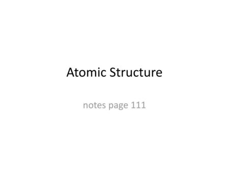 Atomic Structure notes page 111.