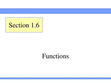 Section 1.6 Functions.