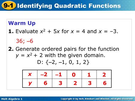 Warm Up 1. Evaluate x2 + 5x for x = 4 and x = –3. 36; –6