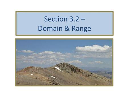Section 3.2 – Domain & Range