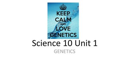 Science 10 Unit 1 GENETICS.