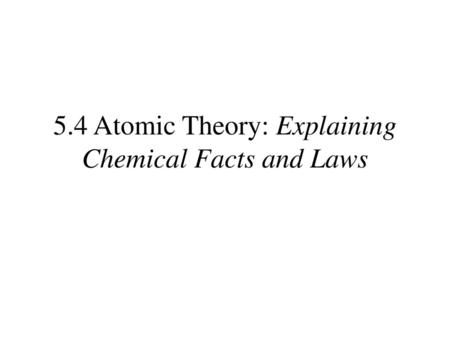 5.4 Atomic Theory: Explaining Chemical Facts and Laws