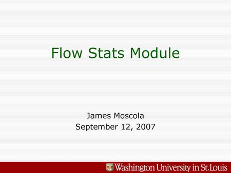 Flow Stats Module James Moscola September 12, 2007.
