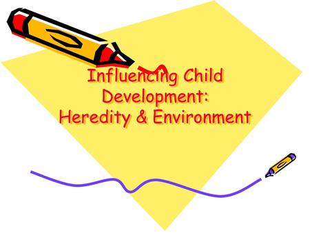 Influencing Child Development: Heredity & Environment