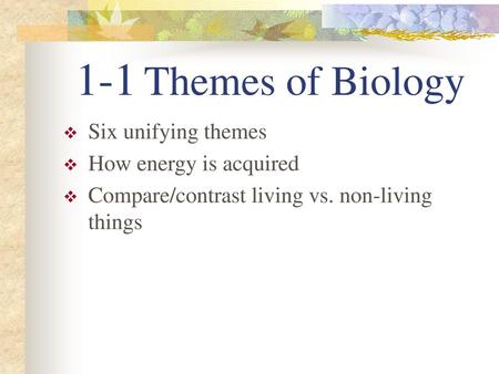 1-1 Themes of Biology Six unifying themes How energy is acquired