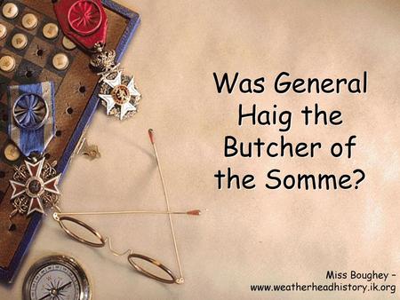 Was General Haig the Butcher of the Somme?
