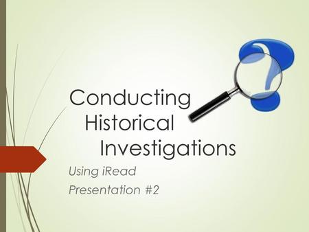 Conducting Historical Investigations