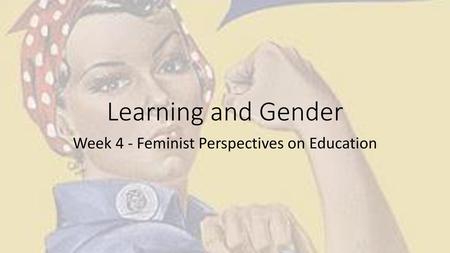 Week 4 - Feminist Perspectives on Education