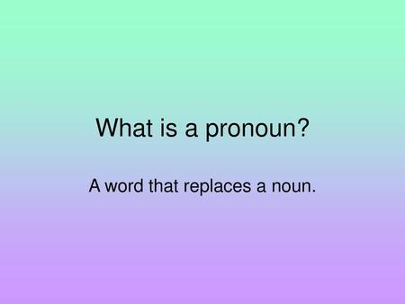 A word that replaces a noun.