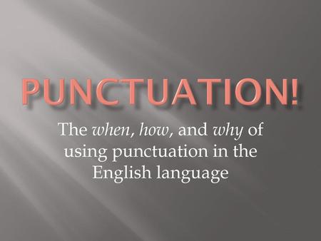 The when, how, and why of using punctuation in the English language